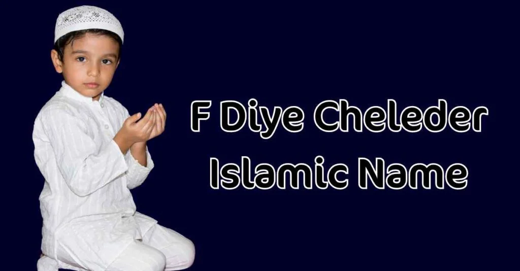 F Diye Cheleder Islamic Name F Diye Cheleder Islamic Name